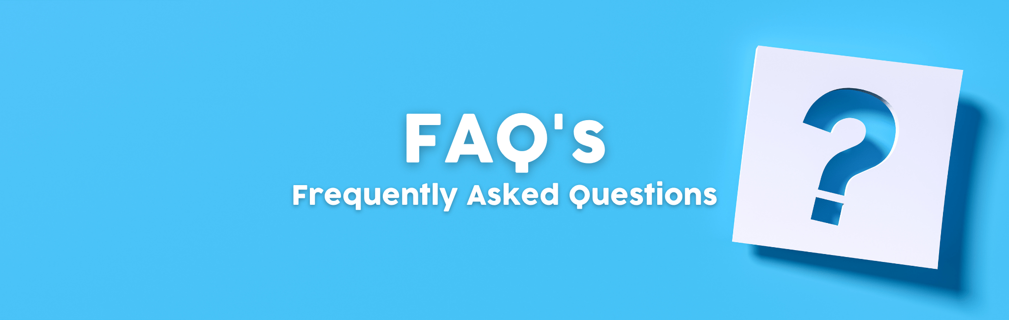 FAQ's - Frequently Asked Questions.